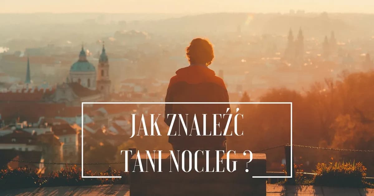 Jak szukać tanich noclegów i uniknąć wysokich kosztów podróży